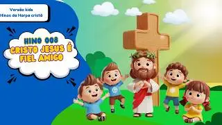 Hino da Harpa Cristã 008 – “Cristo Jesus é Fiel Amigo (Ele Só)” – Versão Infantil