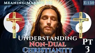 What is Non-Dual Christianity? Pt. 3