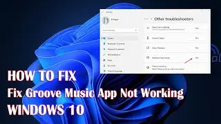 Groove Music App Not Working In Windows 11 - 3 Fix How To