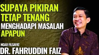 Supaya Pikiran Tetap Tenang Menghadapi Masalah Apapun | Ngaji Filsafat - Dr. Fahruddin Faiz
