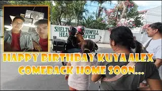 Happy BirthDay Kuya Alex | Comeback home Soon...