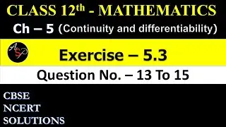 Class 12 Maths Chapter 5 | Exercise 5.3 Q13 to Q15 | Continuity and Differentiability | NCERT