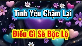Nếu Bạn Cho Phép Tình Yêu Chậm Lại, Thì Điều Gì Sẽ Tự Bộc Lộ 