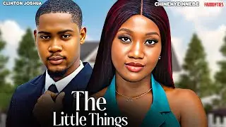 THE LITTLE THINGS - CHINENYE NNEBE, CLINTON JOSHUA - Nigerian Movie