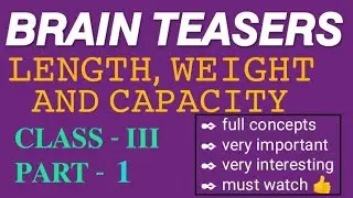 Brain Teasers | Length, Weight & Capacity | Class - III | Part - 1