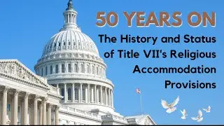 50 Years On: The History and Status of Title VII's Religious Accommodation Provisions