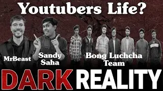 Dark Reality of YouTubers 😳 | MrBeast, Sandy Saha & Bong Luchcha Team