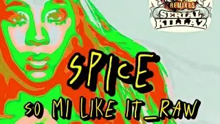 SPICE vs KING TOPPA - So Mi Like it_RAW (Slow wine Riddim * SERIAL KILLAZ * REMIX)