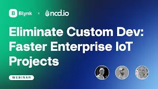 Вебинар | Отказ от индивидуальной разработки: Blynk + NCD для масштабируемого корпоративного IoT