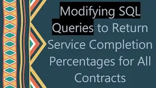 Modifying SQL Queries to Return Service Completion Percentages for All Contracts