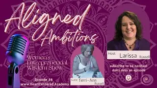 Aligned Ambitions Show with Guest Terri-Ann Russell