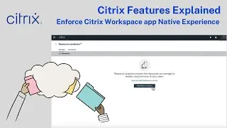 Citrix Features Explained - Enforce Citrix Workspace app Native Experience