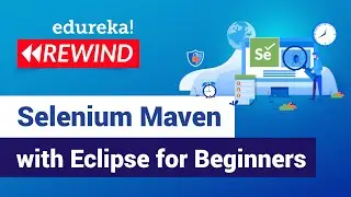 Selenium Maven with Eclipse for Beginners | Selenium Training | Edureka | Selenium Rewind - 2