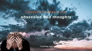 Cognitive therapy for obsessive bad thoughts