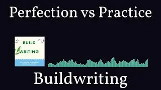 Perfection vs Practice | Buildwriting