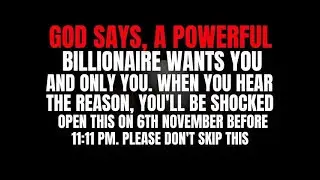 God says, A billionaire wants you and only you  When you hear the reason, you’ll blush