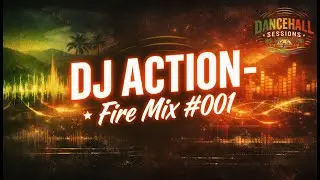 DJ Action — Fire Mix #1 | Dancehall Sessions (Archivo Histórico)