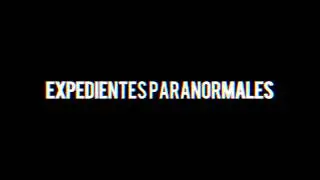 EXPEDIENTES PARANORMALES