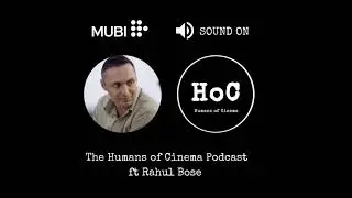 Rahul Bose's Acting Journey And Cinematic Inspirations | The Humans of Cinema Podcast
