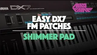 SHIMMER PAD | Easy DX7 FM Patches | madFame