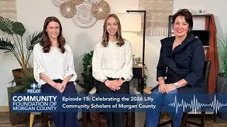 Episode 15: Celebrating the 2026 LillyCommunity Scholars of Morgan County