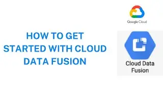 How to get started with Cloud Data Fusion