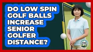 Do Low Spin Golf Balls Increase Senior Golfer Distance?