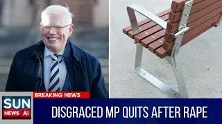 Disgraced MP Quits After Rape Allegations Rock Parliament | SUN NEWS AI