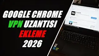 GOOGLE CHROME VPN EKLEME NASIL YAPILIR? (2026 G&Uuml;NCEL)
