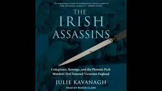 Irish Assassins: Conspiracy, Revenge and the Phoenix Park Murders that Stunned Victorian England
