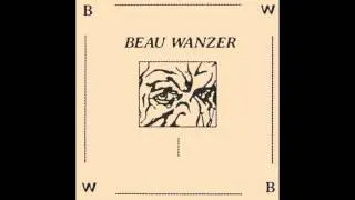 Beau Wanzer - I Don't Even Want To