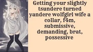 getting your possessive tsundere wolfgirl wife a collar, brat, submissive, f4m asmr needy loving