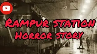 HORROR STORIES IN HINDI|RAMPUR HORROR STATION|#horrorstories#chudailkikahaniya#bhootkisacchikahani