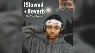 Feeling Alone? 💔 (Slowed + Reverb) | Lofi Hip Hop Mix | Sad Songs To Cry To