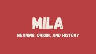 What is the meaning of the name Mila, its origin, and history