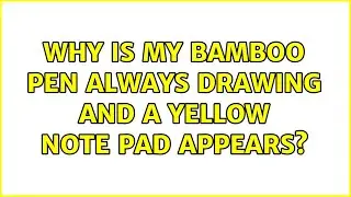 Why is my Bamboo pen always drawing and a yellow note pad appears?