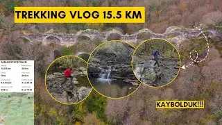 KAYBOLDUK! | 15.5 KM Parkurda İlk Gerçek Trekking Deneyimimiz