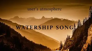 Watership Song - user&acute;s atmosphere - Relaxing and dreamy chillout lounge downbeat music