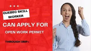 Quebec skilled workers can now submit applications for open work permits through the IMP+