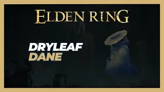Where to Find Dryleaf Dane - Elden Ring: Shadow of the Erdtree