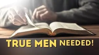 True Men Needed! || How to be a Man of Integrity || Brad Tuttle Ministries