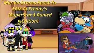 Murder Drones React To 5AM At Freddy's (SuperStar & Ruined Edition)