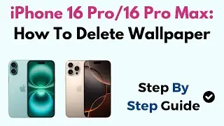 iPhone 16 Pro/16 Pro Max: How To Delete Wallpaper