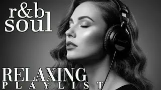 【R&B Soul】Relaxing Chill Playlist &ndash; Soulful Vocals & Deep Grooves