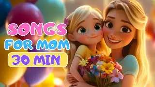 Mother&rsquo;s Day Songs for Kids 💕 30-Minute Special Playlist 🎶🌷