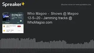 12-5--20 - Jamming tracks @ WhoMagoo.com (part 1 of 9)