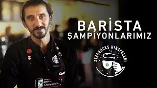 Barista Şampiyonlarımız Hikayelerini Anlatıyor | Starbucks Hikayeleri #1