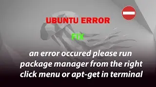 UBUNTU : an error occurred please run package manager from the right click menu ...