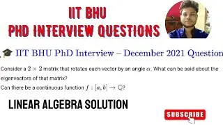 🎓 IIT BHU PhD Interview Questions in Linear Algebra ✨ | CSIR NET & GATE Prep