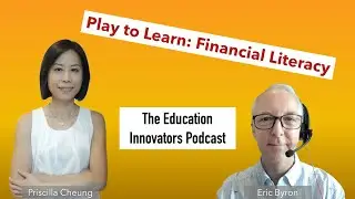 The Education Innovators Podcast with Priscilla Cheung - Game-Based Financial Literacy Education